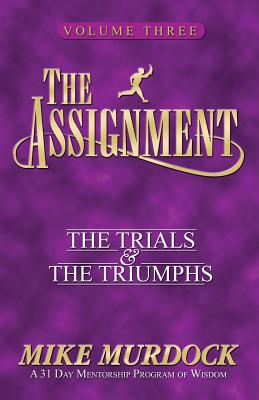 The Assignment Vol 3: The Trials & the Triumphs By Mike Murdock Cover Image