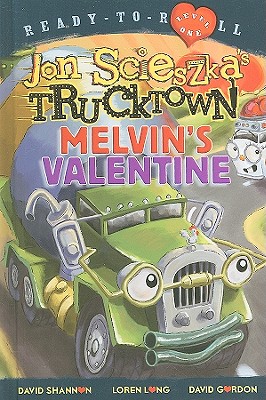 Melvin's Valentine: Ready-to-Read Level 1 (Jon Scieszka's Trucktown) By David Shannon (Illustrator), Jon Scieszka, Loren Long (Illustrator), David Gordon (Illustrator) Cover Image