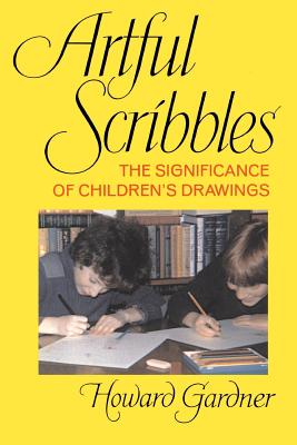 Artful Scribbles: The Significance Of Children's Drawings By Howard E. Gardner Cover Image
