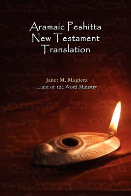 Aramaic Peshitta New Testament Translation - Paperback Version By Janet M. Magiera Cover Image