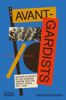 The Avant-Gardists: Artists in Revolt in the Russian Empire and the Soviet Union 1917-1935 Cover Image