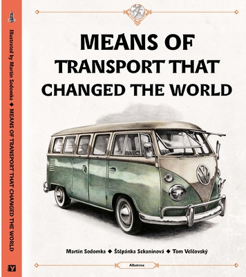 Means of Transport That Changed the World By Tom Velcovsky, Stepanka Sekaninova, Martin Sodomka (Illustrator) Cover Image