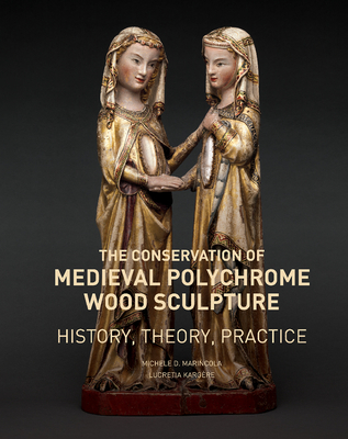 The Conservation of Medieval Polychrome Wood Sculpture: History, Theory, Practice Cover Image