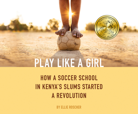 Play Like a Girl: How a Soccer School in Kenya's Slums Started a Revolution (ISSN)