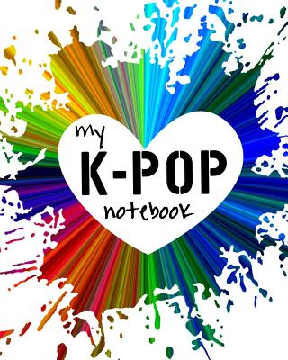 My K-Pop Notebook: K-Pop Army Notebook! a K-Pop Themed 100-Page Notebook to Write about Everything K-Pop! Cover Image
