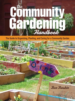 The Community Gardening Handbook: The Guide to Organizing, Planting, and Caring for a Community Garden Cover Image