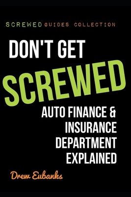 Don't Get SCREWED: Auto Finance & Insurance Department Explained By Drew Eubanks Cover Image