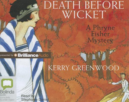 Death Before Wicket (Phryne Fisher Mysteries (Audio)) By Kerry Greenwood, Stephanie Daniel (Read by) Cover Image
