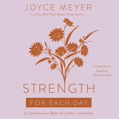 Strength for Each Day: 365 Devotions to Make Every Day a Great Day By Joyce Meyer, Jodi Carlisle (Read by) Cover Image