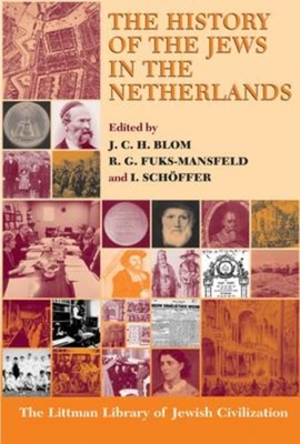 The History of the Jews in the Netherlands (Littman Library of Jewish Civilization)