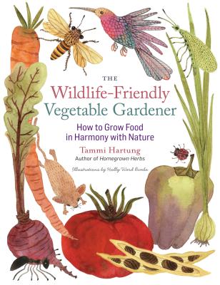 The Wildlife-Friendly Vegetable Gardener: How to Grow Food in Harmony with Nature Cover Image