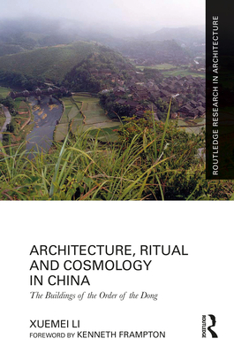 Architecture, Ritual and Cosmology in China: The Buildings of the Order of the Dong (Routledge Research in Architecture) Cover Image