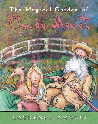 The Magical Garden of Claude Monet (Anholt's Artists Books For Children) Cover Image