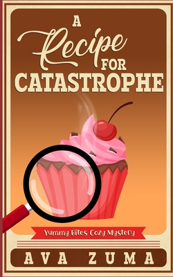 A Recipe for Catastrophe (Yummy Bites Cozy Mystery #3)