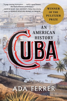 Cuba (Winner of the Pulitzer Prize): An American History By Dr. Ada Ferrer Cover Image