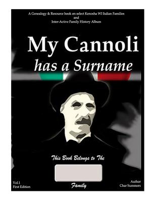 My Cannoli Has A Surname: A Genealogy Resource Picture Book for My Kenosha WI Italian Families and Inter-active Family History Album (Gallo & Cerminara Branches #1)