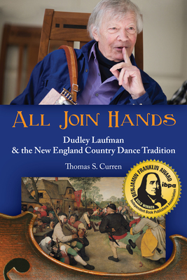 All Join Hands: Dudley Laufman & the New England Country Dance Tradition By Thomas Curren Cover Image
