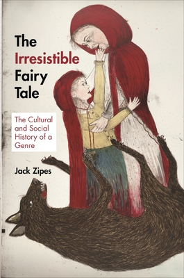 The Irresistible Fairy Tale: The Cultural and Social History of a Genre Cover Image