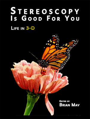 Stereoscopy Is Good for You: Life in 3-D By Brian May (Editor) Cover Image