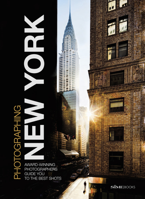 Photographing: New York: Award-Winning Photographers Show You How to Get the Best Shots By Simephoto (Photographer), Giovanni Simeone, Carlo Irek Cover Image