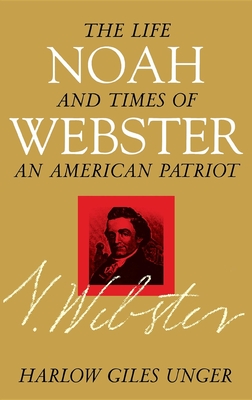 Noah Webster: The Life and Times of an American Patriot Cover Image