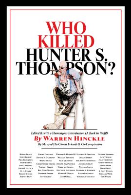 Who Killed Hunter S. Thompson?: An Inquiry Into the Life & Death of the Master of Gonzo By Warren Hinckle (Editor) Cover Image