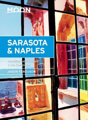 Moon Sarasota & Naples: Including Sanibel Island & the Everglades (Moon Handbooks)