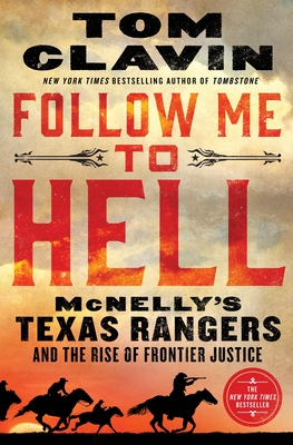 Follow Me to Hell: McNelly's Texas Rangers and the Rise of Frontier Justice By Tom Clavin Cover Image
