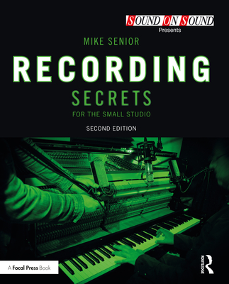 Recording Secrets for the Small Studio (Sound on Sound Presents...) By Mike Senior Cover Image