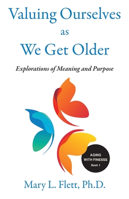 Valuing Ourselves As We Get Older: Explorations of Purpose and Meaning By Mary Flett Cover Image