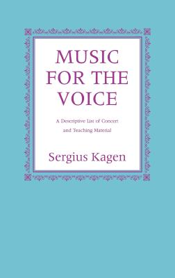 Music for the Voice, Revised Edition: A Descriptive List of Concert and Teaching Material By Serguis Kagen Cover Image