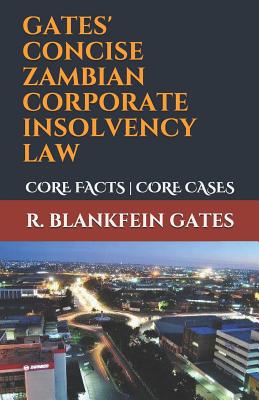 Gates' Concise Zambian Corporate Insolvency Law: Core Facts Core Cases By R. Blankfein Gates Cover Image