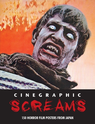 Cinegraphic Screams: 150 Horror Film Posters From Japan Cover Image