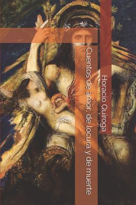 Cuentos de amor, de locura y de muerte By John Temple Graves (Editor), Horacio Quiroga Cover Image