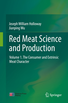 Red Meat Science and Production: Volume 1. the Consumer and Extrinsic Meat Character By Joseph William Holloway, Jianping Wu Cover Image