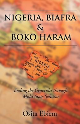 Nigeria, Biafra and Boko Haram: Ending the Genocides Through Multistate Solution Cover Image