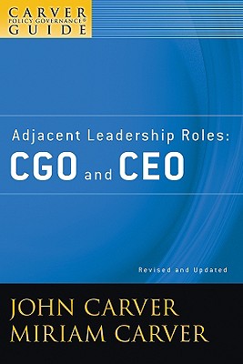A Carver Policy Governance Guide, Adjacent Leadership Roles: Cgo and CEO (J-B Carver Board Governance #27) Cover Image