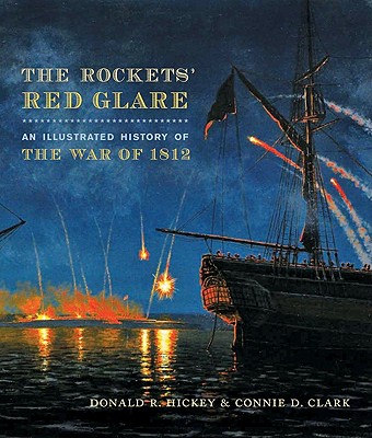 The Rockets' Red Glare: An Illustrated History of the War of 1812 (Johns Hopkins Books on the War of 1812) Cover Image
