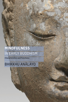 Mindfulness in Early Buddhism: Characteristics and Functions By Bhikkhu Analayo, Rupert Gethin (Foreword by), Mark Allon (Foreword by) Cover Image