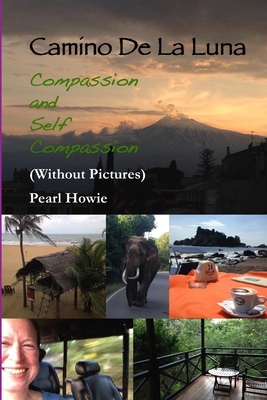 Camino De La Luna - Compassion and Self Compassion (Without Pictures) By Pearl Howie Cover Image