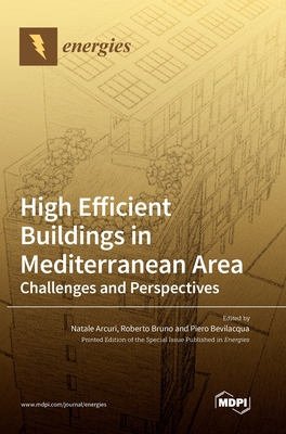 High Efficient Buildings in Mediterranean Area: Challenges and Perspectives By Natale Arcuri (Guest Editor), Roberto Bruno (Guest Editor), Piero Bevilacqua (Guest Editor) Cover Image