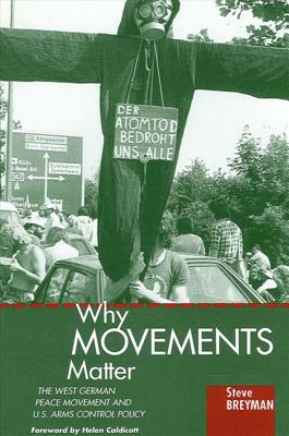 Why Movements Matter: The West German Peace Movement and U.S. Arms Control Policy Cover Image