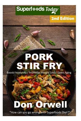 Pork Stir Fry Over 55 Quick Easy Gluten Free Low Cholesterol Whole Foods Recipes Full Of Antioxidants Phytochemicals Paperback Sparta Books