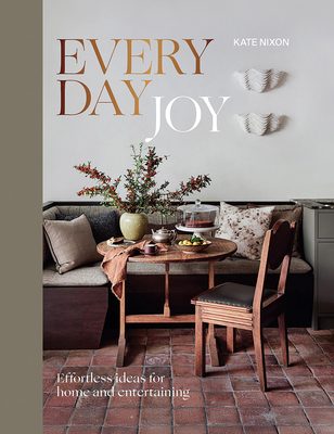 Everyday Joy: Effortless Ideas for Home and Entertaining By Kate Nixon Cover Image