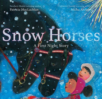 Snow Horses: A First Night Story By Patricia MacLachlan, Micha Archer (Illustrator) Cover Image