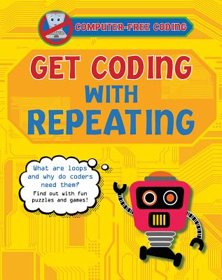 Get Coding with Repeating (Computer-Free Coding) By Kevin Wood Cover Image