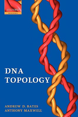 DNA Topology (Oxford Biosciences) By Andrew D. Bates, Anthony Maxwell Cover Image