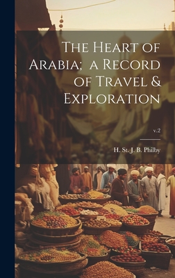 The Heart of Arabia; a Record of Travel & Exploration; v.2 Cover Image