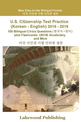 U.S. Citizenship Test Practice (Korean - English) 2018 - 2019: 100 Bilingual Civics Questions Plus Flashcards, Uscis Vocabulary and More Cover Image