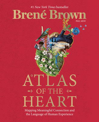 Atlas of the Heart: Mapping Meaningful Connection and the Language of Human Experience By Brené Brown Cover Image